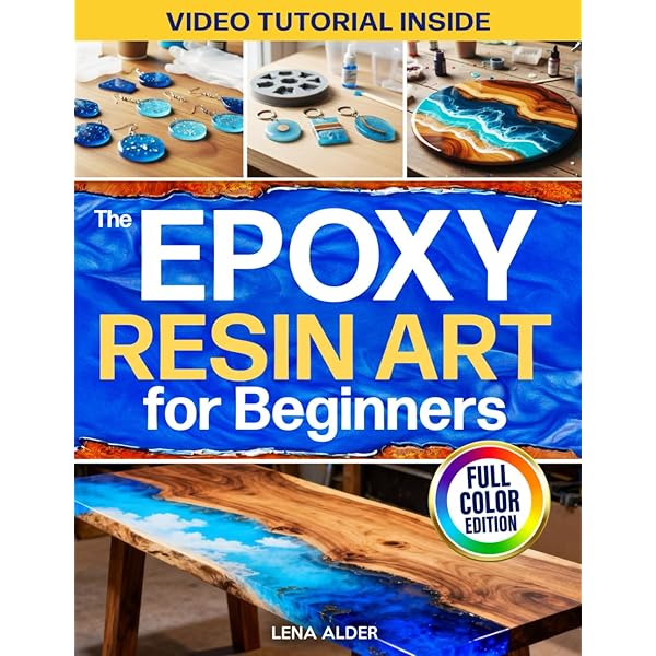 The Epoxy Resin Art for Beginners: The Complete Illustrated Guide